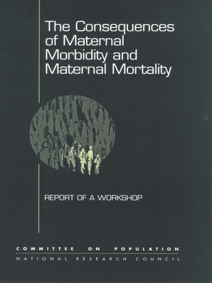 cover image of The Consequences of Maternal Morbidity and Maternal Mortality